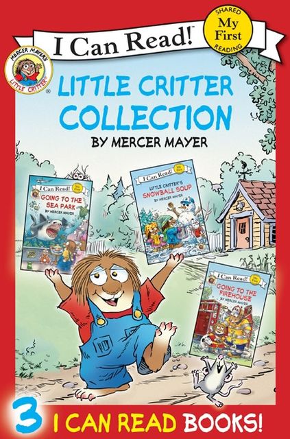 Little Critter: I Can Read Collection: Contains Little Critter: Going to the Firehouse, Little Critter: Going to the Sea Park, and Little Critter: Snowball Soup