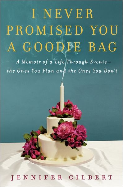 I Never Promised You a Goodie Bag: A Memoir of a Life through Events--the Ones You Plan and the Ones You Don't