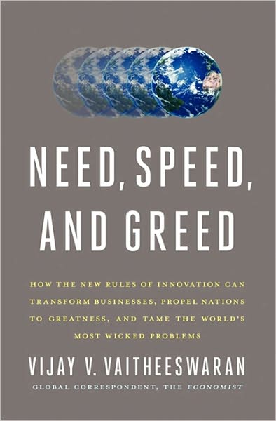 Need, Speed, and Greed: How the New Rules of Innovation Can Transform Businesses, Propel Nations to Greatness, and Tame the World's Most Wicked Problems