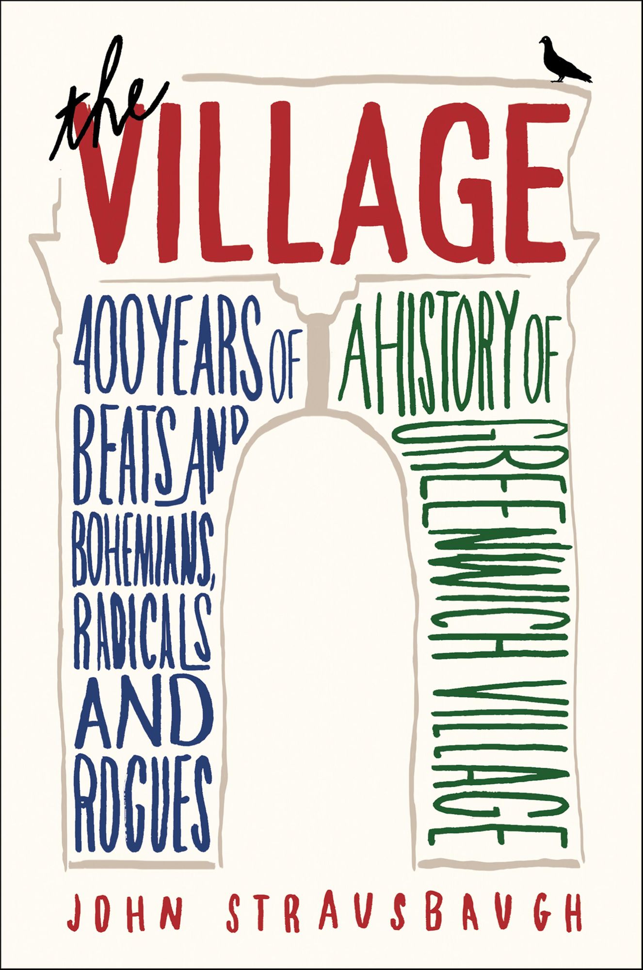 The Village: 400 Years of Beats and Bohemians, Radicals and Rogues, a History of Greenwich Village
