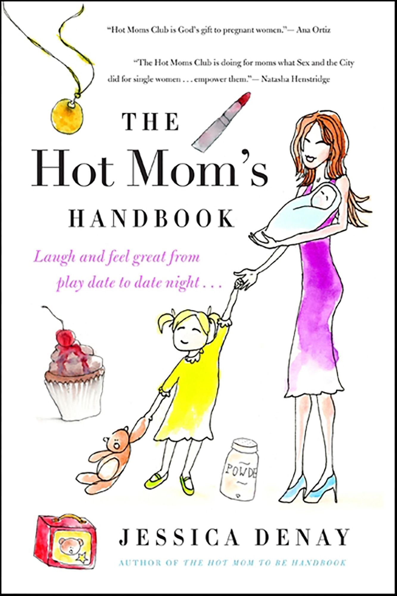The Hot Mom's Handbook: Laugh and Feel Great from Playdate to Date Night...