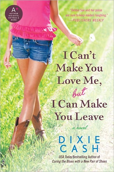 I Can't Make You Love Me, but I Can Make You Leave: A Novel
