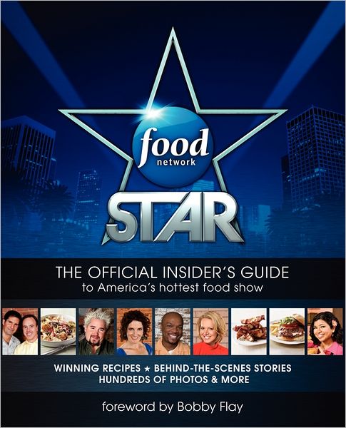 Food Network Star: The Official Insider's Guide to America's Hottest Food Show