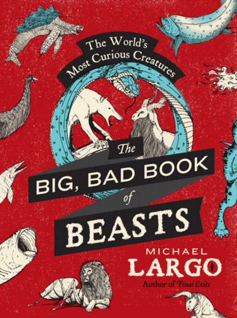 The Big, Bad Book of Beasts: The World's Most Curious Creatures