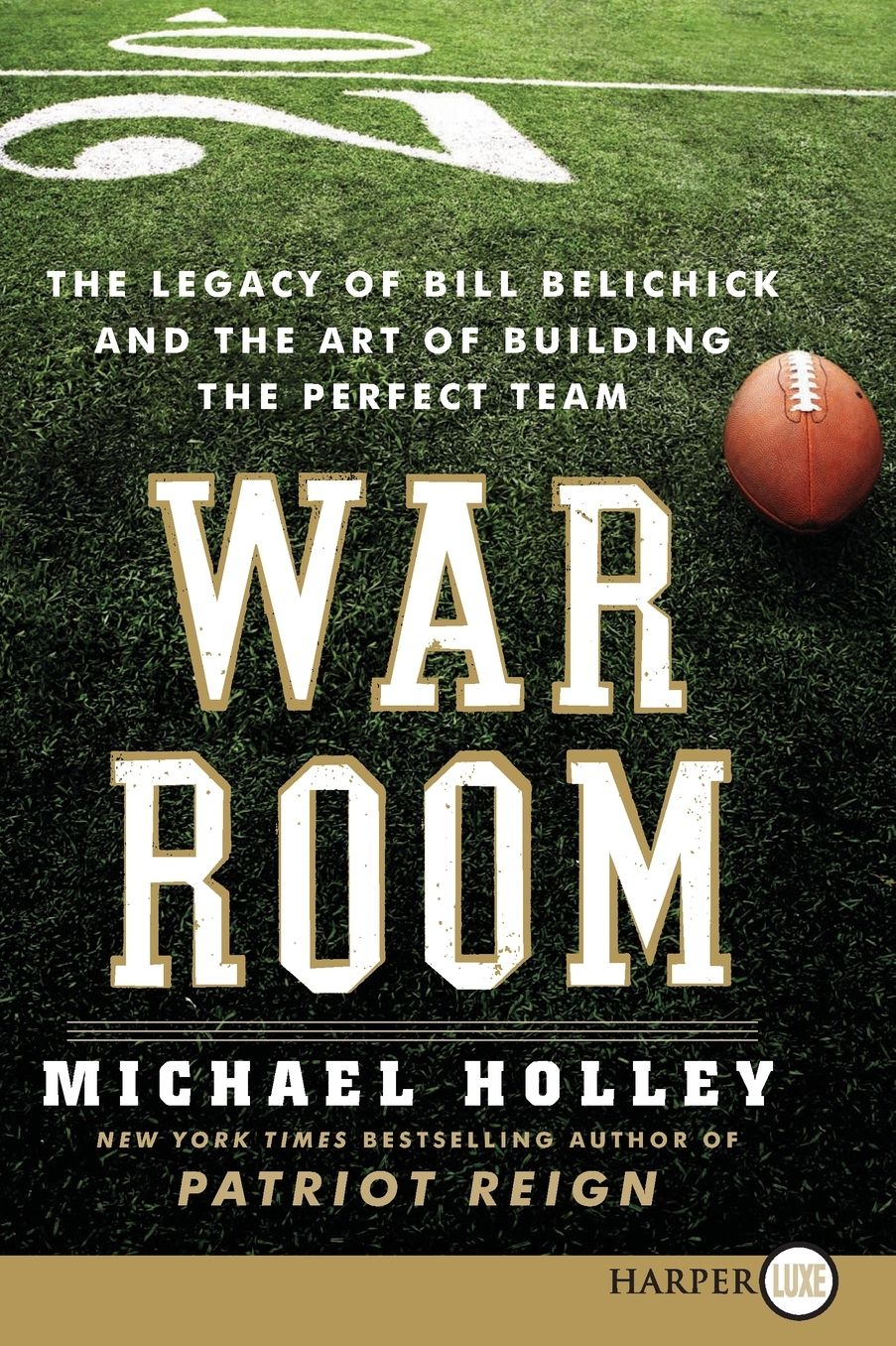 War Room: The Legacy of Bill Belichick and the Art of Building the Perfect Team