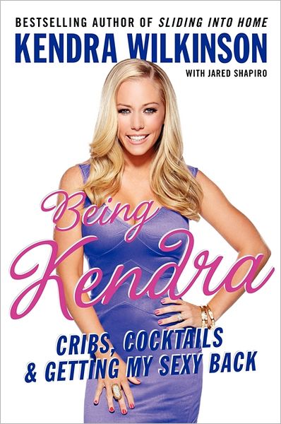 Being Kendra: Cribs, Cocktails, and Getting My Sexy Back