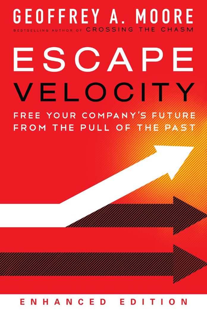 Escape Velocity (Enhanced Edition): Free Your Company's Future from the Pull of the Past