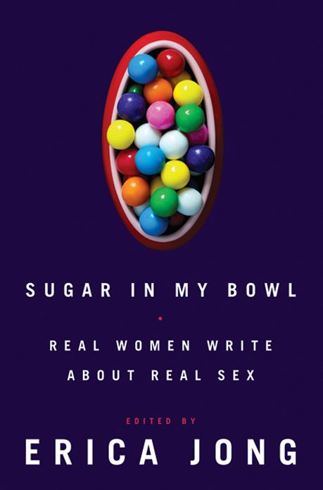 Sugar in My Bowl: Real Women Write About Real Sex