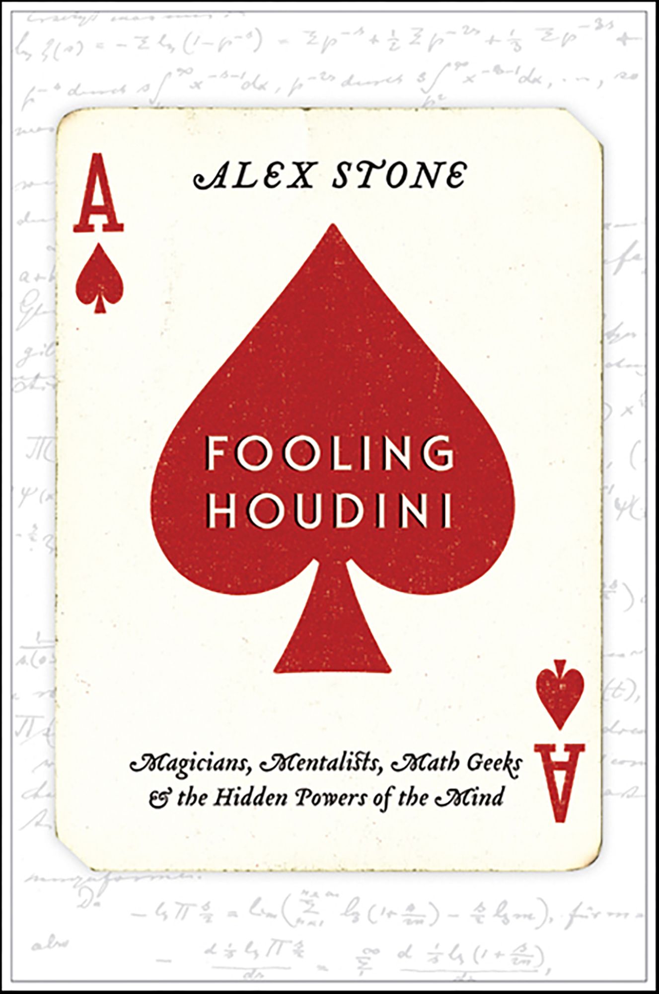 Fooling Houdini: Magicians, Mentalists, Math Geeks, and the Hidden Powers of the Mind