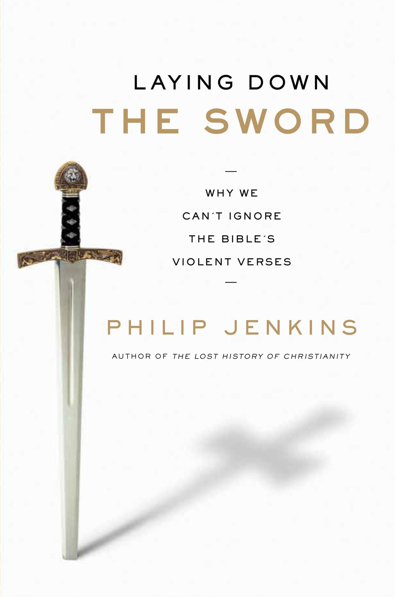 Laying Down the Sword: Why We Can't Ignore the Bible's Violent Verses