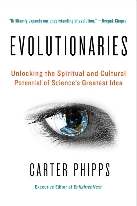 Evolutionaries: Unlocking the Spiritual and Cultural Potential of Science's Greatest Idea
