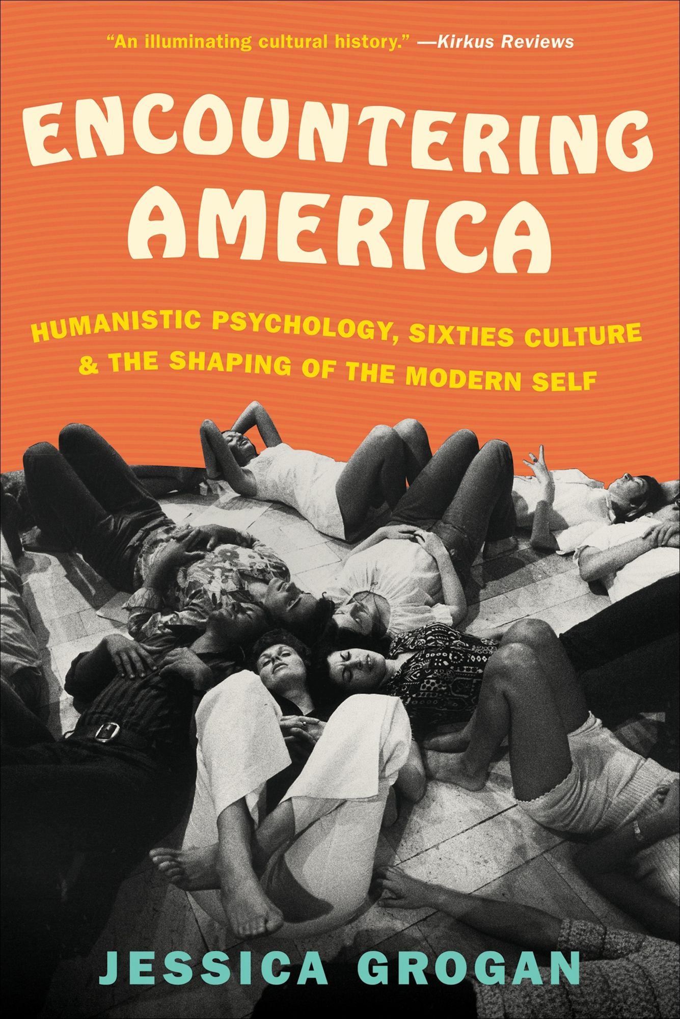 Encountering America: Humanistic Psychology, Sixties Culture & the Shaping of the Modern Self