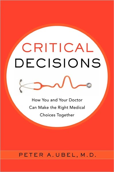 Critical Decisions: How You and Your Doctor Can Make the Right Medical Choices Together