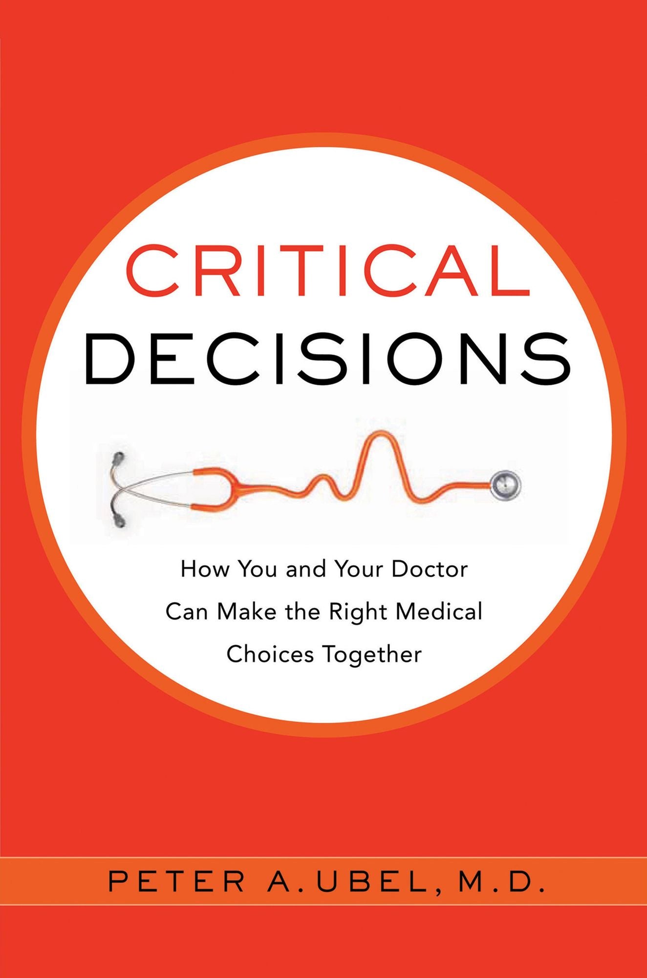 Critical Decisions: How You and Your Doctor Can Make the Right Medical Choices Together