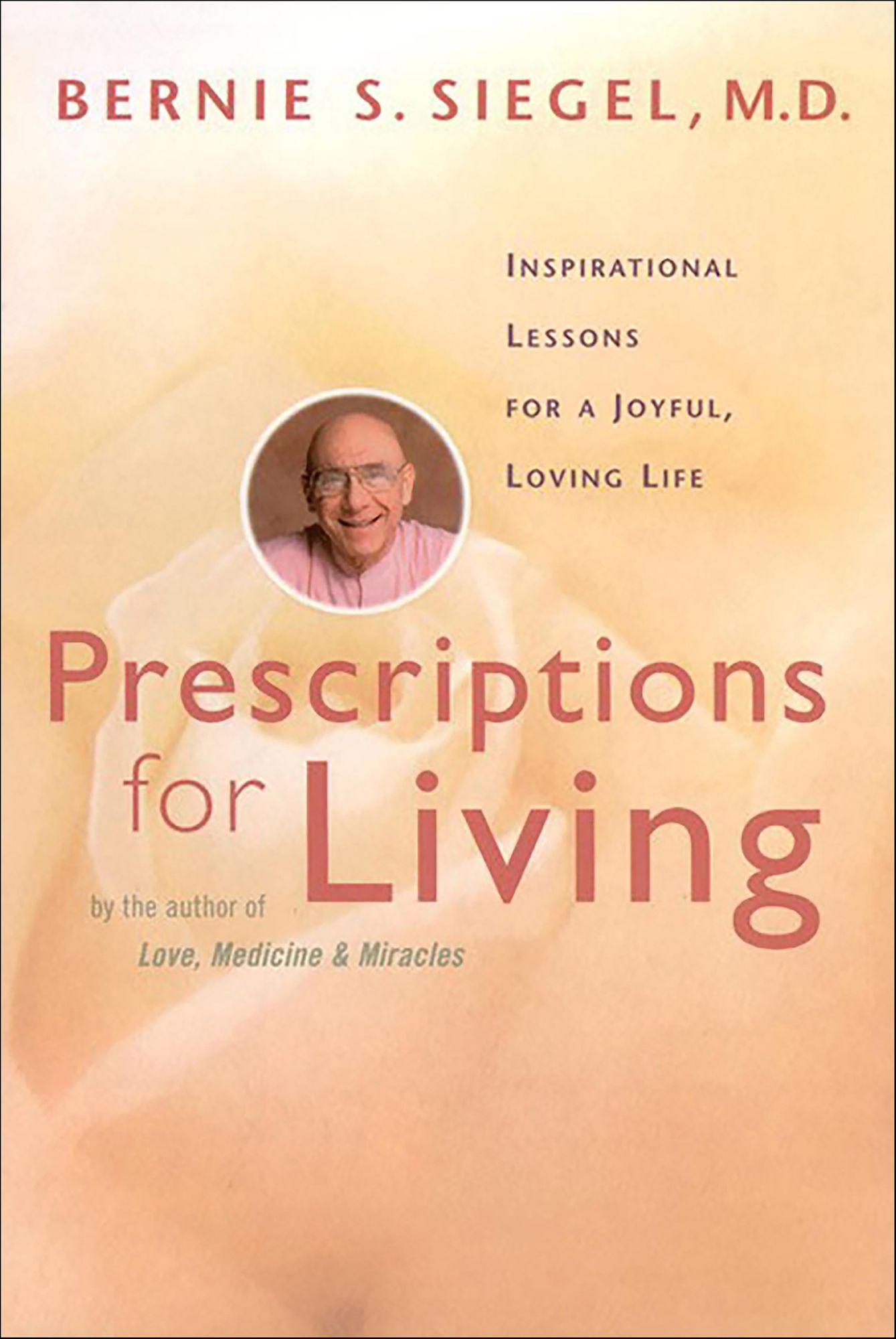 Prescriptions for Living: Inspirational Lessons for a Joyful, Loving Life