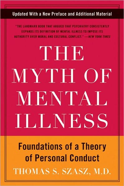 The Myth of Mental Illness: Foundations of a Theory of Personal Conduct