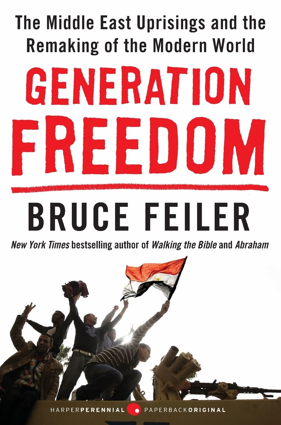 Generation Freedom: The Middle East Uprisings and the Remaking of the Modern World
