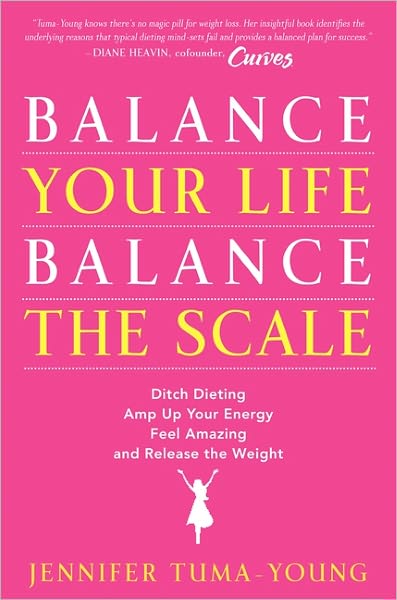 Balance Your Life, Balance the Scale: Ditch Dieting, Amp Up Your Energy, Feel Amazing, and Release the Weight