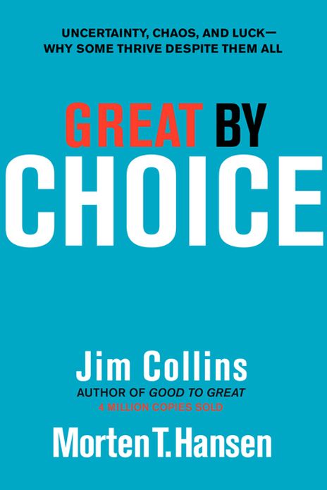 Great by Choice: Uncertainty, Chaos, and Luck--Why Some Thrive Despite Them All