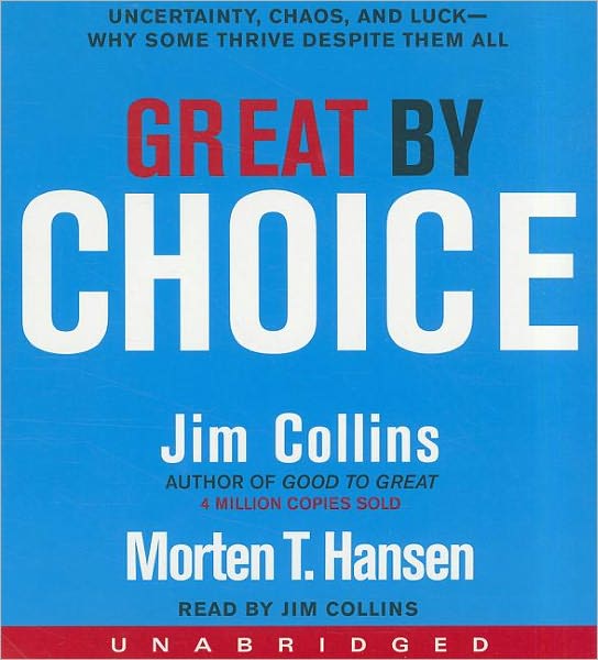 Great by Choice: Uncertainty, Chaos, and Luck--Why Some Thrive Despite Them All