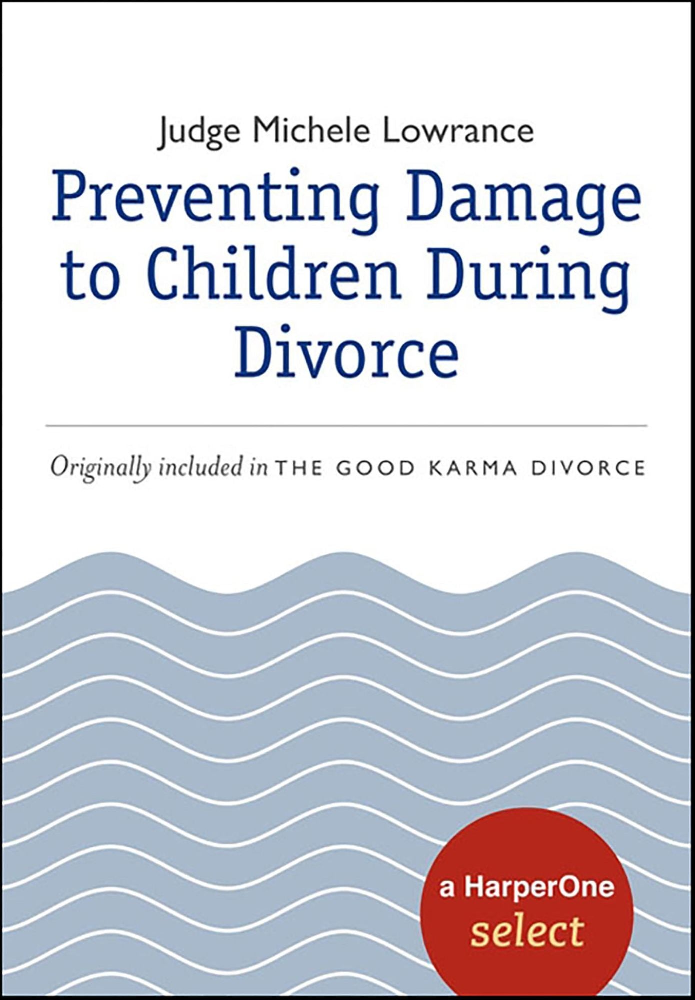 Preventing Damage to Children During Divorce: A HarperOne Select