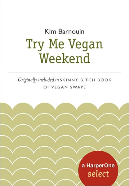 Skinny Bitch Try Me Vegan Weekend: A HarperOne Select