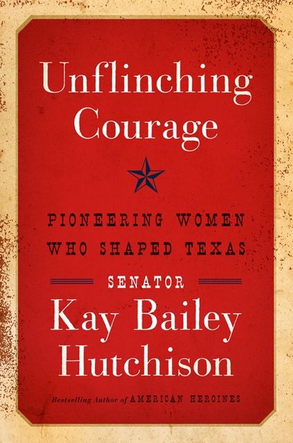 Unflinching Courage: Pioneering Women Who Shaped Texas