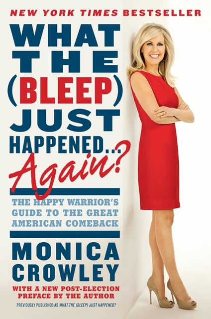 What the (Bleep) Just Happened . . . Again?: The Happy Warrior's Guide to the Great American Comeback
