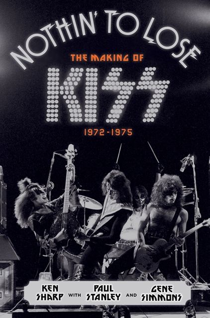 Nothin' to Lose: The Making of KISS (1972-1975)