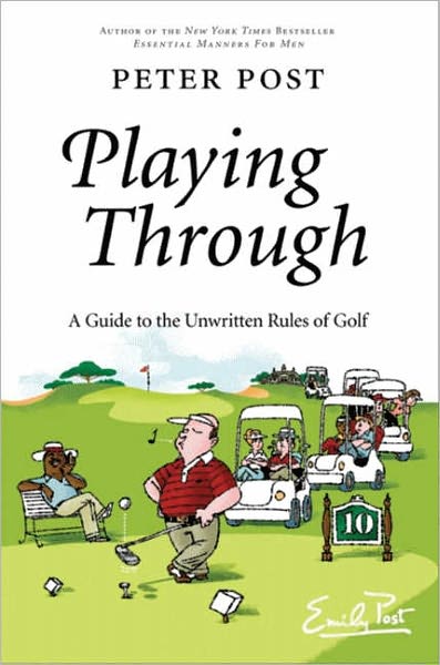 Playing Through: A Guide to the Unwritten Rules of Golf