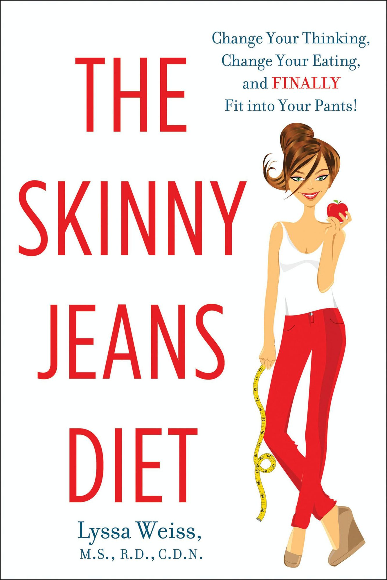 The Skinny Jeans Diet: Change Your Thinking, Change Your Eating, and FINALLY Fit into Your Pants!