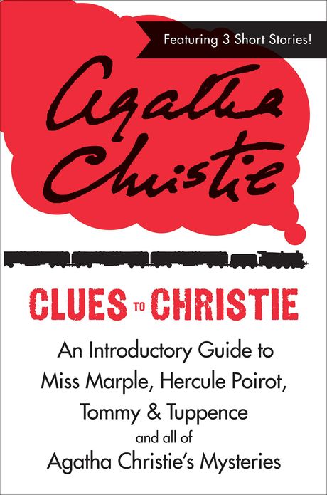 Clues to Christie: An Introductory Guide to Miss Marple, Hercule Poirot, Tommy & Tuppence and All of Agatha Christie's Mysteries