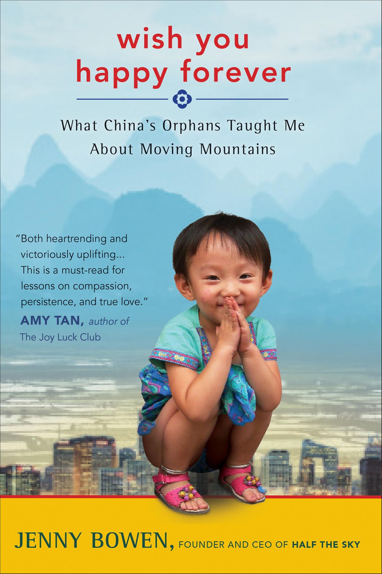 Wish You Happy Forever: What China's Orphans Taught Me about Moving Mountains