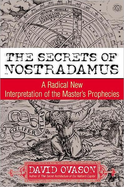 The Secrets Of Nostradamus: A Radical New Interpretation of the Master's Prophecies