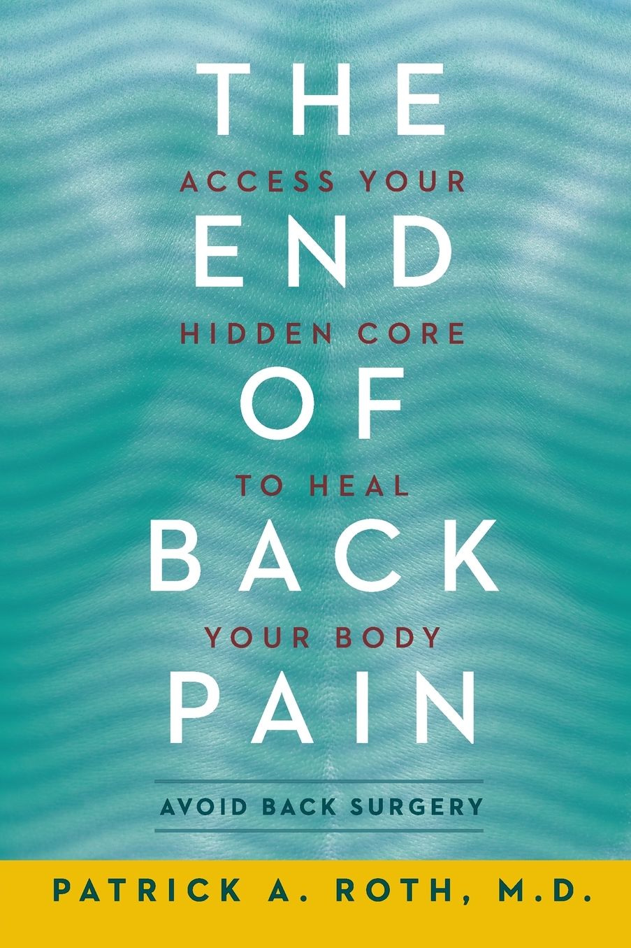 The End of Back Pain: Access Your Hidden Core to Heal Your Body