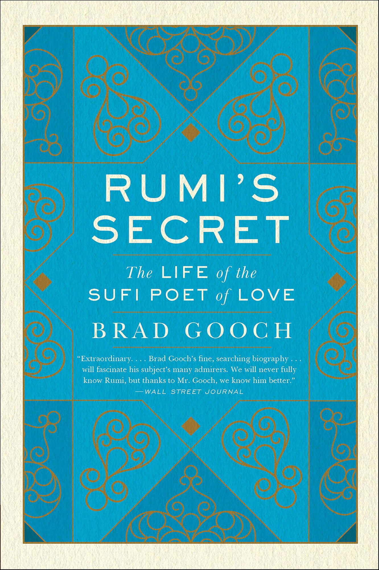 Rumi's Secret: The Life of the Sufi Poet of Love
