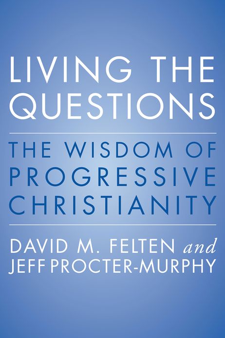 Living the Questions: The Wisdom of Progressive Christianity