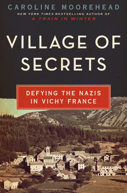 Village of Secrets: Defying the Nazis in Vichy France