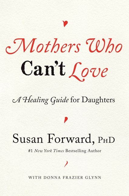 Mothers Who Can't Love: A Healing Guide for Daughters