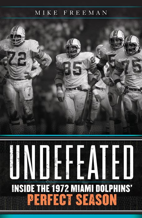 Undefeated: Inside the 1972 Miami Dolphins' Perfect Season