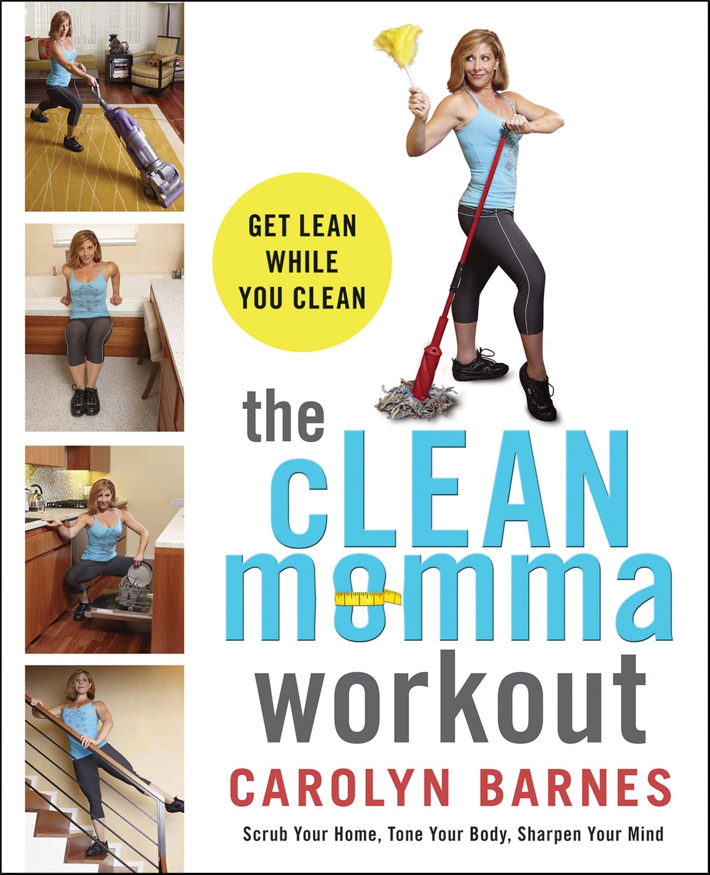 The cLEAN Momma Workout: The Ultimate Multitasking Solution for Busy People Everywhere