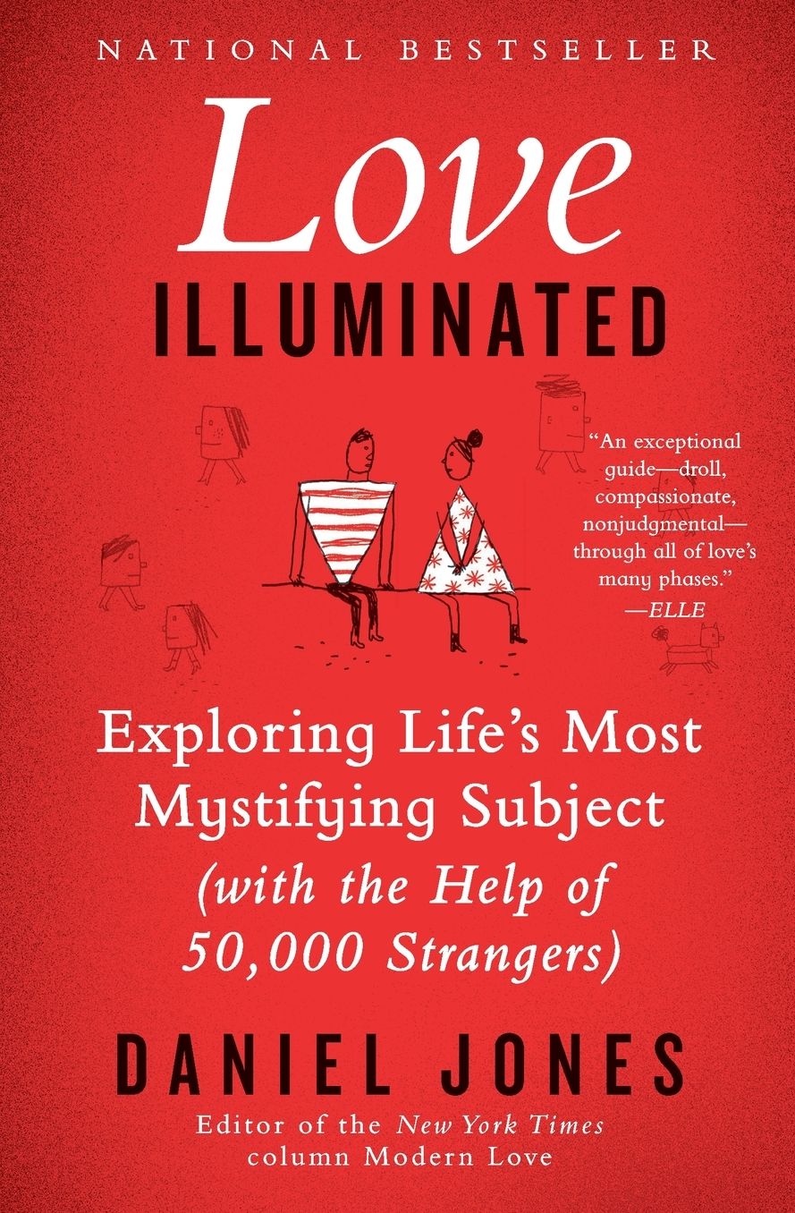 Love Illuminated: Exploring Life's Most Mystifying Subject (With the Help of 50,000 Strangers)