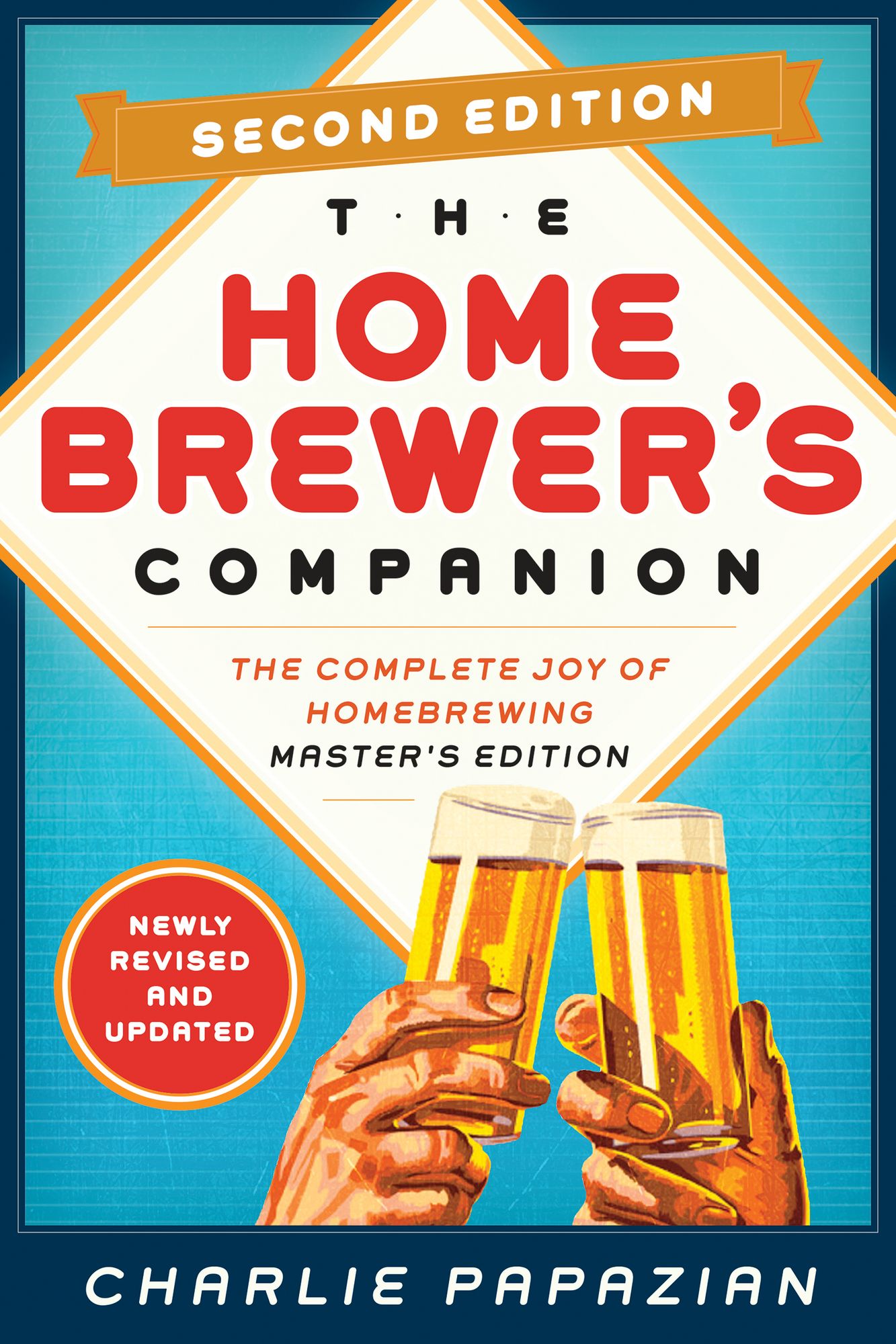 Homebrewer's Companion Second Edition: The Complete Joy of Homebrewing, Master's Edition