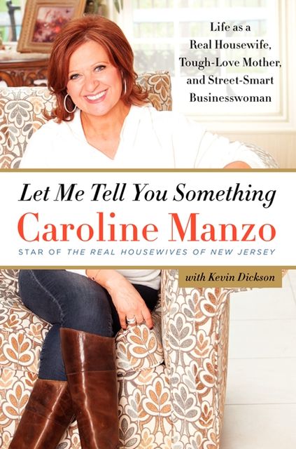 Let Me Tell You Something: Life as a Real Housewife, Tough-Love Mother, and Street-Smart Businesswoman