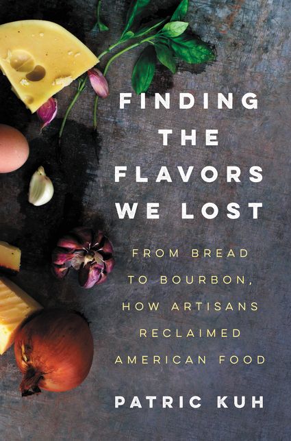 Finding the Flavors We Lost: From Bread to Bourbon, How Artisans Reclaimed American Food