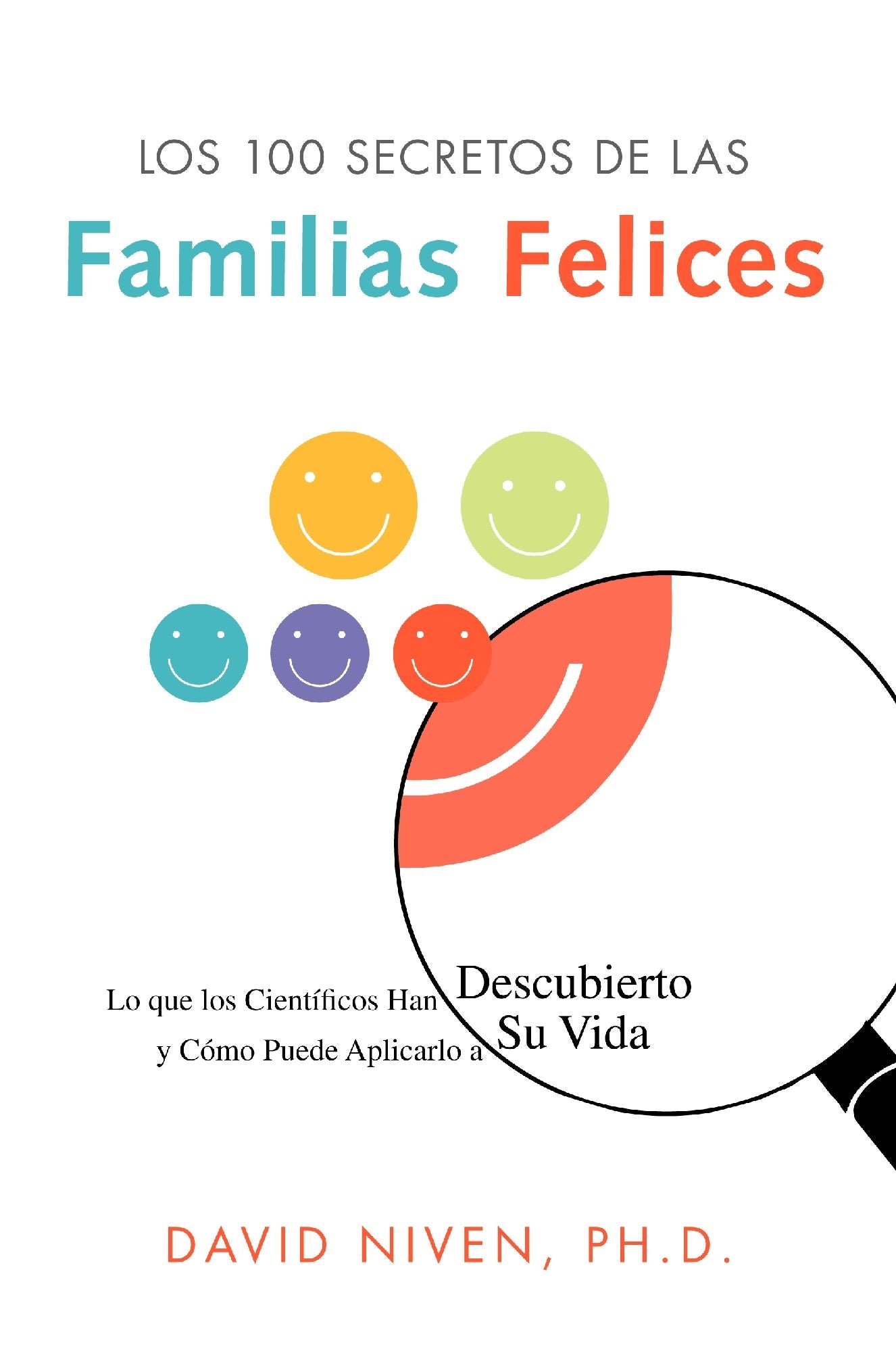 Los 100 Secretos de las Familias Felices: Lo que los Científicos Han Descubierto y Cómo Puede Aplicarlo a Su Vida