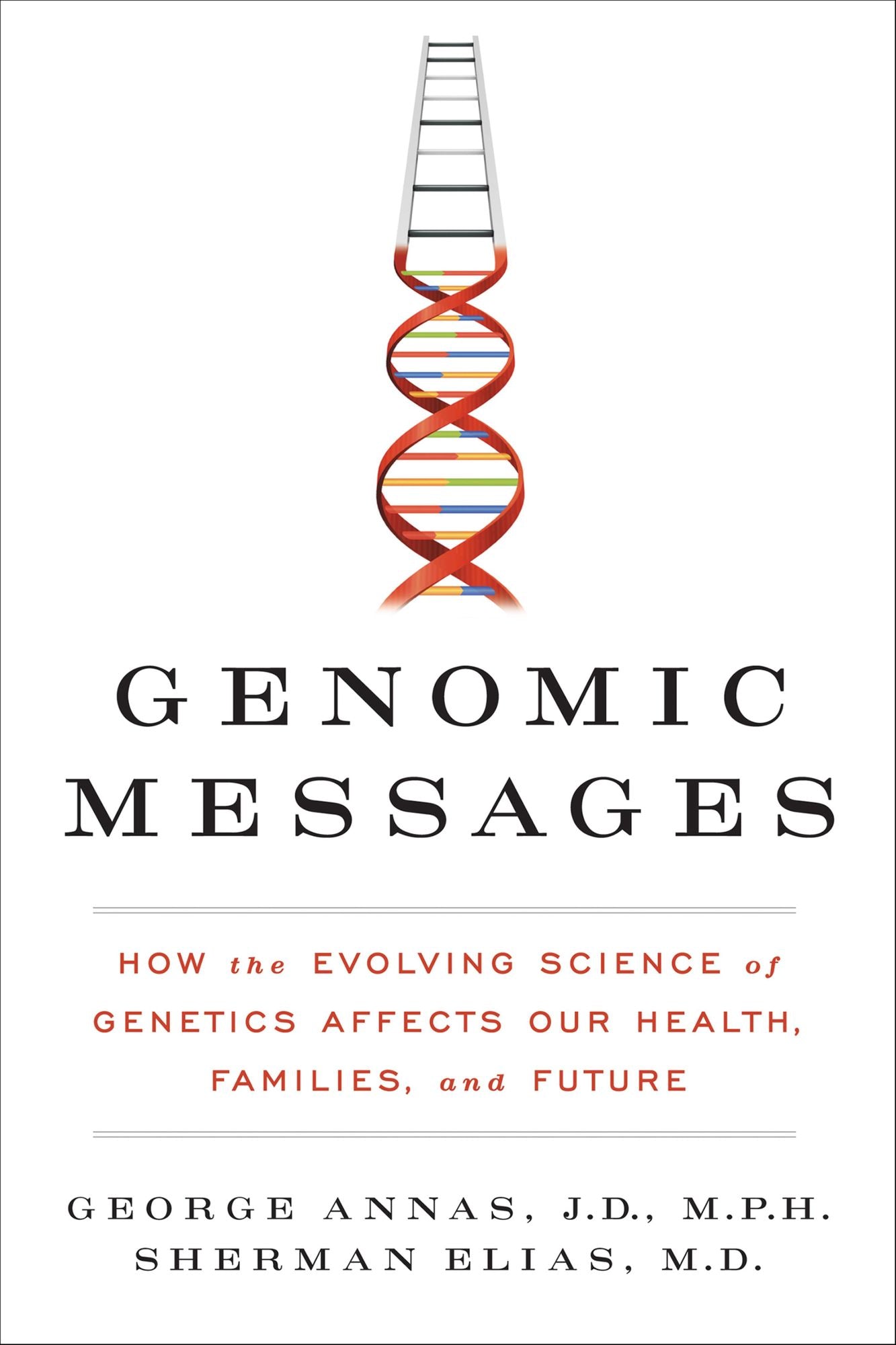 Genomic Messages: How the Evolving Science of Genetics Affects Our Health, Families, and Future