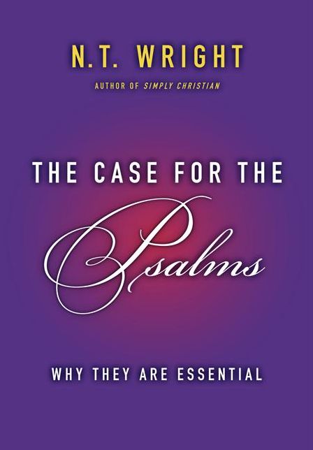 The Case for the Psalms: Why They Are Essential