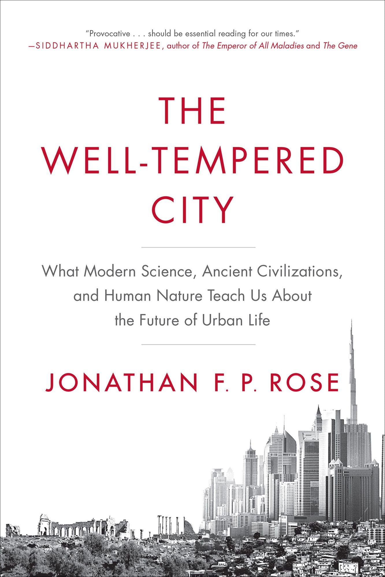 The Well-Tempered City: What Modern Science, Ancient Civilizations, and Human Nature Teach Us About the Future of Urban Life