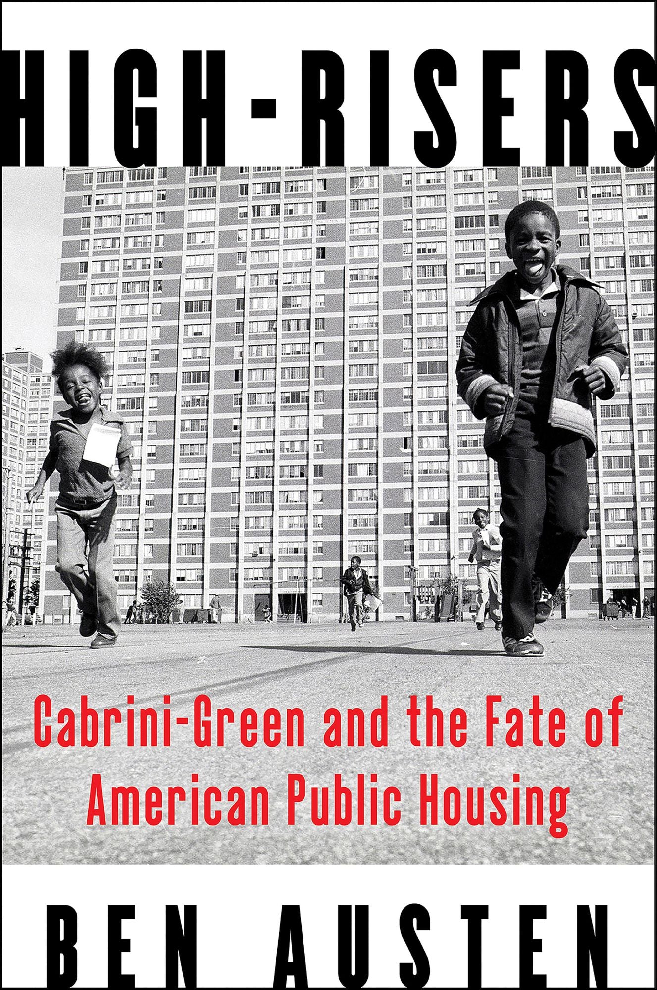 High-Risers: Cabrini-Green and the Fate of American Public Housing